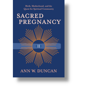 Sacred Pregnancy: Birth, Motherhood, and the Quesr for Spiritual Community